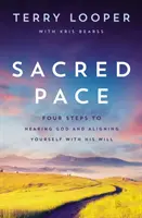 Ritmul sacru: Patru pași pentru a-l auzi pe Dumnezeu și a te alinia cu voința Sa - Sacred Pace: Four Steps to Hearing God and Aligning Yourself with His Will