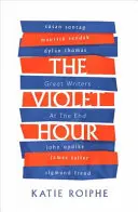 Ora violetă - Mari scriitori la sfârșit - Violet Hour - Great Writers at the End