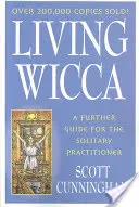 Living Wicca: A Further Guide for the Solitary Practitioner