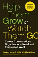 Ajută-i să crească sau privește-i cum pleacă: Conversații despre carieră de care organizațiile au nevoie și pe care angajații le doresc - Help Them Grow or Watch Them Go: Career Conversations Organizations Need and Employees Want