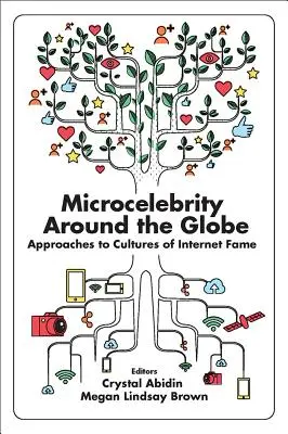Microcelebrity Around the Globe: Abordări ale culturilor celebrității pe internet - Microcelebrity Around the Globe: Approaches to Cultures of Internet Fame