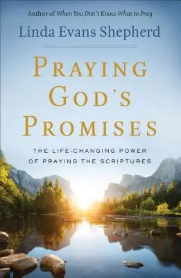 Rugăciunea promisiunilor lui Dumnezeu: The Life-Changing Power of Praying the Scriptures (Puterea de schimbare a vieții prin rugăciunea Scripturilor) - Praying God's Promises: The Life-Changing Power of Praying the Scriptures