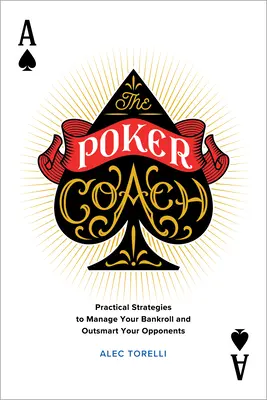 Antrenorul de poker: Strategii practice de gestionare a bankroll-ului și de depășire a adversarilor - The Poker Coach: Practical Strategies to Manage Your Bankroll and Outsmart Your Opponents
