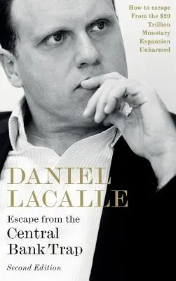 Scăpați din capcana băncilor centrale: Cum să scăpați nevătămați de expansiunea monetară de 20 de trilioane de dolari - Escape from the Central Bank Trap: How to Escape From the $20 Trillion Monetary Expansion Unharmed