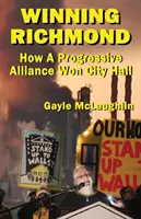 Câștigarea orașului Richmond: Cum a câștigat primăria o alianță progresistă - Winning Richmond: How a Progressive Alliance Won City Hall