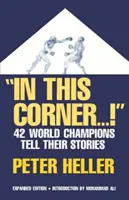 În acest colț . . . !: Patruzeci și doi de campioni mondiali își spun poveștile - In This Corner . . . !: Forty-Two World Champions Tell Their Stories