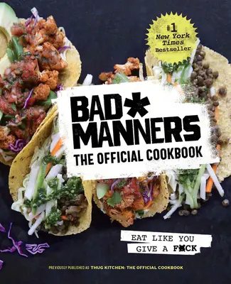 Bad Manners: Cartea de bucate oficială: Mănâncă ca și cum ți-ar păsa: O carte de bucate vegană - Bad Manners: The Official Cookbook: Eat Like You Give a F*ck: A Vegan Cookbook