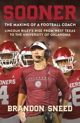 Sooner: Crearea unui antrenor de fotbal - Ascensiunea lui Lincoln Riley de la West Texas la Universitatea din Oklahoma - Sooner: The Making of a Football Coach - Lincoln Riley's Rise from West Texas to the University of Oklahoma