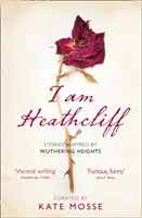 Eu sunt Heathcliff: Povestiri inspirate din Wuthering Heights - I Am Heathcliff: Stories Inspired by Wuthering Heights