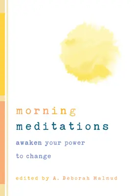 Meditațiile de dimineață: Trezește-ți puterea de a te schimba - Morning Meditations: Awaken Your Power to Change