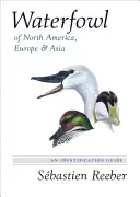 Păsări de apă din America de Nord, Europa și Asia: Un ghid de identificare - Waterfowl of North America, Europe, and Asia: An Identification Guide