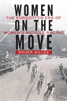 Femei în mișcare: Era uitată a curselor feminine pe bicicletă - Women on the Move: The Forgotten Era of Women's Bicycle Racing