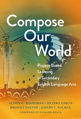 Compose Our World: Învățarea bazată pe proiecte în artele limbii engleze secundare - Compose Our World: Project-Based Learning in Secondary English Language Arts