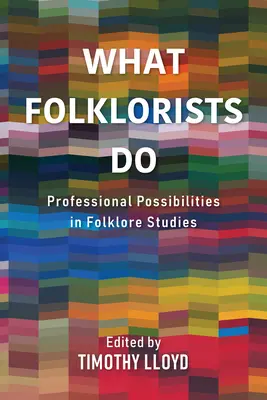 Ce fac folcloriștii: Posibilități profesionale în studiile de folclor - What Folklorists Do: Professional Possibilities in Folklore Studies