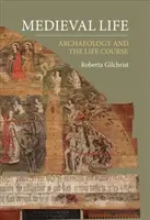 Viața medievală: Arheologia și cursul vieții - Medieval Life: Archaeology and the Life Course