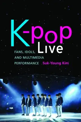 K-Pop Live: Fanii, idolii și performanțele multimedia - K-Pop Live: Fans, Idols, and Multimedia Performance
