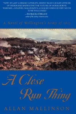 A Close Run Thing: Un roman al armatei lui Wellington din 1815 - A Close Run Thing: A Novel of Wellington's Army of 1815