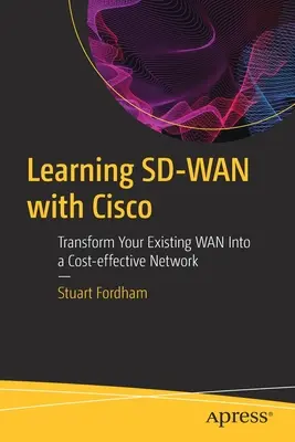 Învățarea Sd-WAN cu Cisco: Transformați WAN-ul existent într-o rețea eficientă din punct de vedere al costurilor - Learning Sd-WAN with Cisco: Transform Your Existing WAN Into a Cost-Effective Network