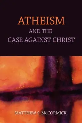Ateismul și argumentele împotriva lui Hristos - Atheism And The Case Against Christ