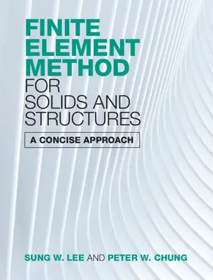 Finite Element Method for Solids and Structures: O abordare concisă - Finite Element Method for Solids and Structures: A Concise Approach