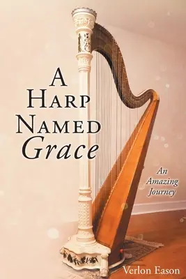 O harpă numită Grace: O călătorie uimitoare - A Harp Named Grace: An Amazing Journey