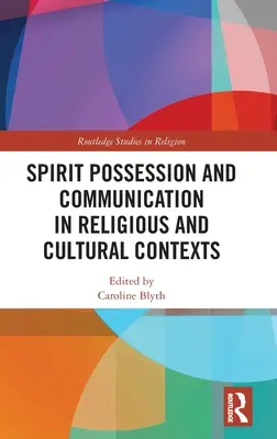 Posesia spiritelor și comunicarea în contexte religioase și culturale - Spirit Possession and Communication in Religious and Cultural Contexts