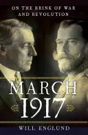 Martie 1917: În pragul războiului și al revoluției / On the Brink of War and Revolution - March 1917: On the Brink of War and Revolution