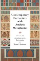 Întâlniri contemporane cu metafizica antică - Contemporary Encounters with Ancient Metaphysics