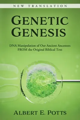 Geneza genetică: Manipularea ADN a strămoșilor noștri antici din textul biblic original - Genetic Genesis: DNA Manipulation of Our Ancient Ancestors From the Original Biblical Text