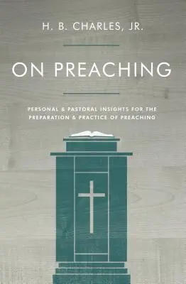 Despre predicare: Înțelesuri personale și pastorale pentru pregătirea și practica predicării - On Preaching: Personal & Pastoral Insights for the Preparation & Practice of Preaching