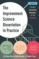 Disertația în știința îmbunătățirii în practică: Un ghid pentru facultate, membrii comisiei și studenții lor - The Improvement Science Dissertation in Practice: A Guide for Faculty, Committee Members, and Their Students