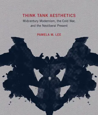 Think Tank Aesthetics: Modernismul de la mijlocul secolului, Războiul Rece și prezentul neoliberal - Think Tank Aesthetics: Midcentury Modernism, the Cold War, and the Neoliberal Present