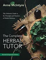 Tutorul complet de plante medicinale: Ghidul definitiv al principiilor și practicilor de medicină pe bază de plante (ediția a doua) - The Complete Herbal Tutor: The Definitive Guide to the Principles and Practices of Herbal Medicine (Second Edition)