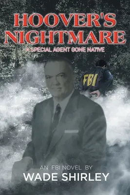 Coșmarul lui Hoover: Un agent special devenit nativ - Hoover's Nightmare: A Special Agent Gone Native