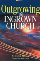 Scoaterea din creștere a bisericii înrădăcinate - Outgrowing the Ingrown Church