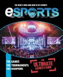 Esports: The Ultimate Gamer's Guide: Who's Who și How-To de Esports - Esports: The Ultimate Gamer's Guide: The Who's Who and How-To of Esports