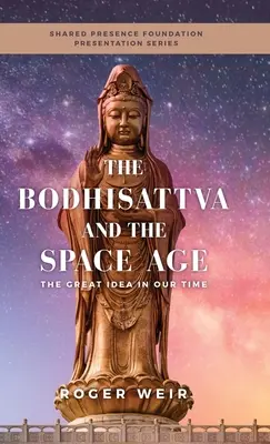 Bodhisattva și era spațială: Marea idee a timpului nostru - The Bodhisattva and the Space Age: The Great Idea in Our Time