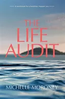 Life Audit - Un caiet de lucru pentru o viață mai sănătoasă și mai fericită - Life Audit - A workbook for a healthier, happier you