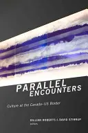 Întâlniri paralele: Cultură la granița dintre Canada și SUA - Parallel Encounters: Culture at the Canada-US Border