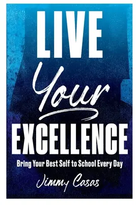 Trăiește-ți excelența: Adu-ți cel mai bun eu al tău la școală în fiecare zi - Live Your Excellence: Bring Your Best Self to School Every Day