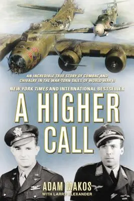 A Higher Call: O incredibilă poveste adevărată de luptă și cavalerism pe cerul sfâșiat de război al celui de-al Doilea Război Mondial - A Higher Call: An Incredible True Story of Combat and Chivalry in the War-Torn Skies of World War II