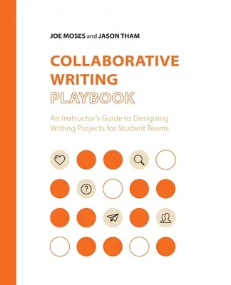 Collaborative Writing Playbook: Ghidul instructorului pentru conceperea proiectelor de scriere pentru echipele de studenți (An Instructor's Guide to Designing Writing Projects for Student Teams) - Collaborative Writing Playbook: An Instructor's Guide to Designing Writing Projects for Student Teams