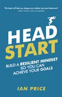 Head Start - Construiți o mentalitate rezilientă pentru a vă putea atinge obiectivele - Head Start - Build a resilient mindset so you can achieve your goals