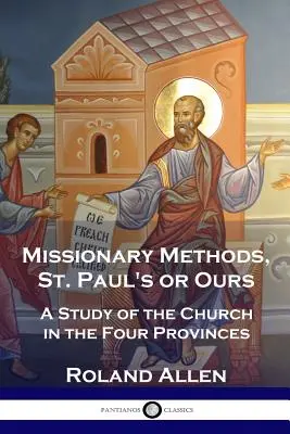 Metode misionare, St. Paul's or Ours: Un studiu al Bisericii din cele patru provincii - Missionary Methods, St. Paul's or Ours: A Study of the Church in the Four Provinces
