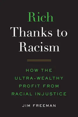 Bogați datorită rasismului: Cum profită ultra-sănătoșii de nedreptatea rasială - Rich Thanks to Racism: How the Ultra-Wealthy Profit from Racial Injustice