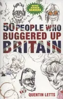 50 de oameni care au nenorocit Marea Britanie - 50 People Who Buggered Up Britain