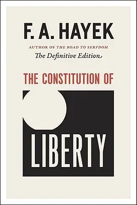 Constituția libertății: Ediția definitivă - The Constitution of Liberty: The Definitive Edition