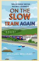 Din nou în trenul lent: Douăsprezece călătorii pe marile căi ferate britanice - On the Slow Train Again: Twelve Great British Railway Journeys
