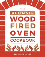 Cea mai bună carte de bucate pentru cuptorul cu lemne (The Ultimate Wood-Fired Oven Cookbook) - The Ultimate Wood-Fired Oven Cookbook