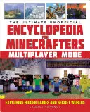 The Ultimate Unofficial Encyclopedia for Minecrafters: Multiplayer Mode: Explorarea jocurilor ascunse și a lumilor secrete - The Ultimate Unofficial Encyclopedia for Minecrafters: Multiplayer Mode: Exploring Hidden Games and Secret Worlds